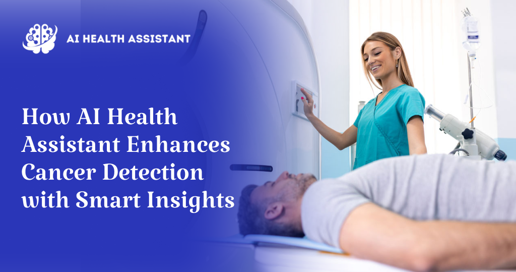 AI Health Assistant- Cancer Detection with Smart Insights